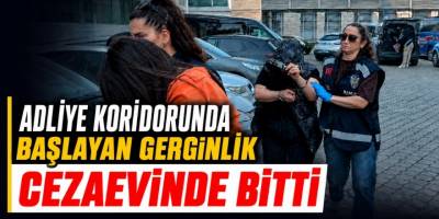Adliye Koridorunda Başlayan Gerginlik Cezaevinde Bitti