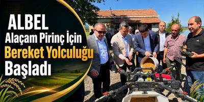 ALBEL Alaçam Pirinç İçin Bereket Yolculuğu Başladı
