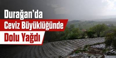 Durağan’da Ceviz Büyüklüğünde Dolu Yağdı