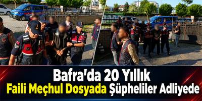 Bafra’da 20 Yıllık Faili Meçhul Dosyada Şüpheliler Adliyede