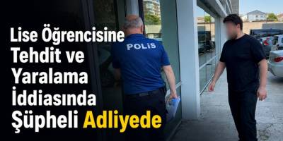 Lise Öğrencisine Tehdit ve Yaralama İddiasında Şüpheli Adliyede