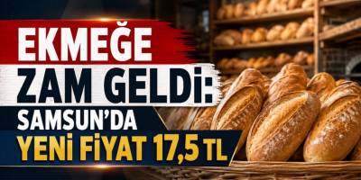Ekmeğe Zam Geldi: Samsun’da Yeni Fiyat 17,5 TL