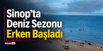 Sinop’ta Deniz Sezonu Erken Başladı