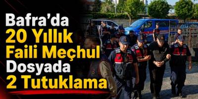 Bafra’da 20 Yıllık Faili Meçhul Dosyada 2 Tutuklama