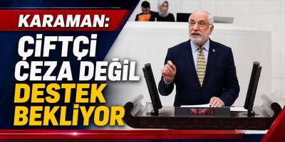 Karaman: Çiftçi Ceza Değil Destek Bekliyor