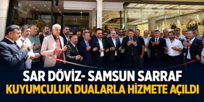 SAR Döviz Samsun Sarraf Kuyumculuk Dualarla Hizmete Açıldı