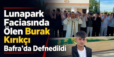 Lunapark Faciasında Ölen Burak Kırıkçı Bafra’da Defnedildi