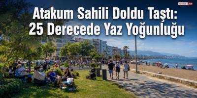 Atakum Sahili Doldu Taştı: 25 Derecede Yaz Yoğunluğu
