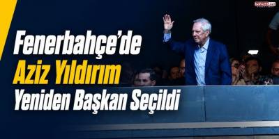 Fenerbahçe’de Aziz Yıldırım Yeniden Başkan Seçildi