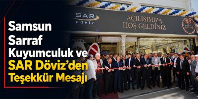 Samsun Sarraf Kuyumculuk ve SAR Döviz’den Teşekkür Mesajı
