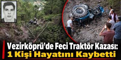 Vezirköprü’de Feci Traktör Kazası: 1 Kişi Hayatını Kaybetti