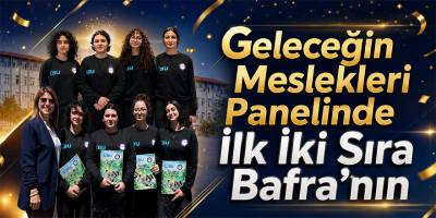 Geleceğin Meslekleri Panelinde İlk İki Sıra Bafra’nın
