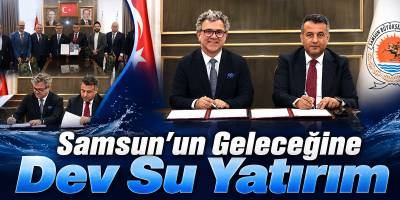 Samsun’un Geleceğine Dev Su Yatırım