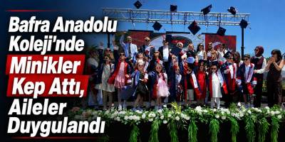 Bafra Anadolu Koleji’nde Minikler Kep Attı, Aileler Duygulandı