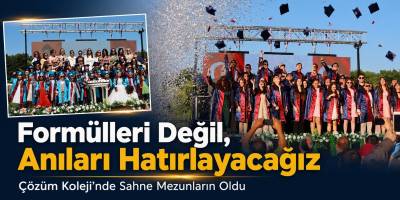 Formülleri Değil, Anıları Hatırlayacağız Çözüm Koleji’nde Sahne Mezunların Oldu