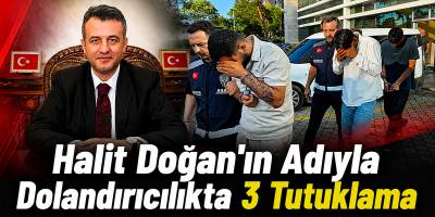 Halit Doğan’ın Adıyla Dolandırıcılıkta 3 Tutuklama