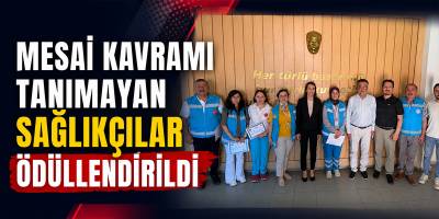 Mesai Kavramı Tanımayan Sağlıkçılar Ödüllendirildi