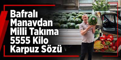 Bafralı Manavdan Milli Takıma 5555 Kilo Karpuz Sözü
