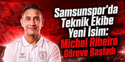 Samsunspor’da Teknik Ekibe Yeni İsim: Michel Ribeiro Göreve Başladı