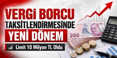 Vergi Borcu Taksitlendirmesinde Yeni Dönem: Limit 10 Milyon TL Oldu