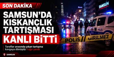 Samsun’da Kıskançlık Erkek Arkadaşını Boğazından Bıçakladı