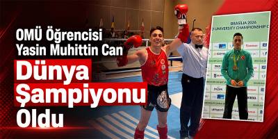 OMÜ Öğrencisi Yasin Muhittin Can Dünya Şampiyonu Oldu