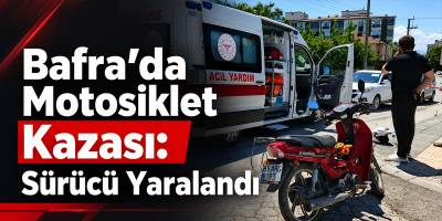 Bafra’da Motosiklet Kazası: Sürücü Yaralandı