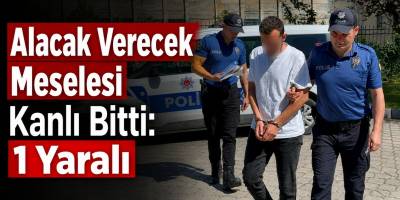 Alacak Verecek Meselesi Kanlı Bitti: 1 Yaralı