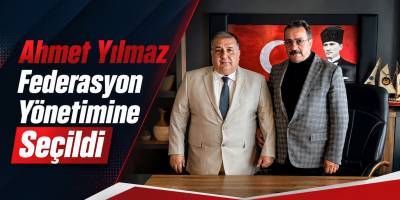 Ahmet Yılmaz Federasyon Yönetimine Seçildi