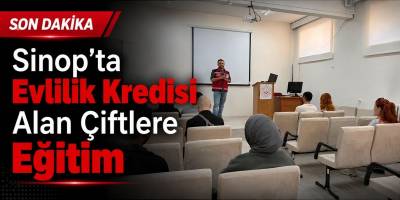 Sinop’ta Evlilik Kredisi Alan Çiftlere Eğitim
