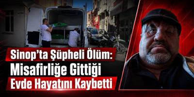 Sinop’ta Şüpheli Ölüm: Misafirliğe Gittiği Evde Hayatını Kaybetti
