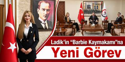 Ladik’in “Barbie Kaymakamı”na Yeni Görev