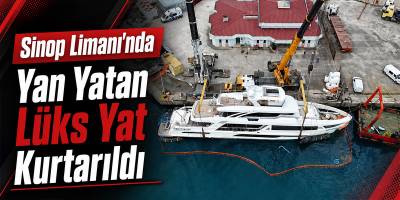 Sinop Limanı’nda Yan Yatan Lüks Yat Kurtarıldı