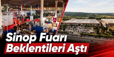 Sinop Fuarı Beklentileri Aştı: Herkesin Gözü İçeride