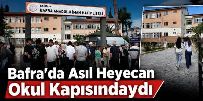 Bafra’da Asıl Heyecan Okul Kapısındaydı