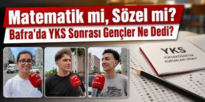 Matematik mi, Sözel mi? Bafra’da YKS Sonrası Gençler Ne Dedi?