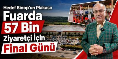 Hedef Sinop’un Plakası: Fuarda 57 Bin Ziyaretçi İçin Final Günü