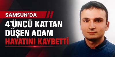 Samsun’da 4’üncü Kattan Düşen Adam Hayatını Kaybetti