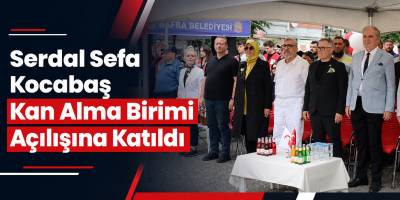 Serdal Sefa Kocabaş Kan Alma Birimi Açılışına Katıldı