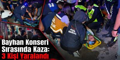 Bayhan Konseri Sırasında Kaza: 3 Kişi Yaralandı