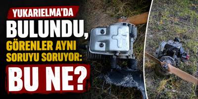 Yukarıelma'da bulundu, Görenler Aynı Sorguyu Sordu? Bu ne?