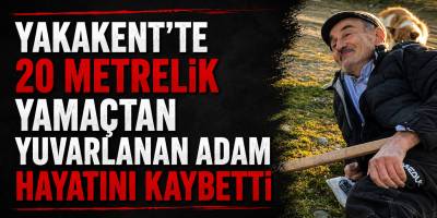 Yakakent’te 20 Metrelik Yamaçtan Yuvarlanan Adam Hayatını Kaybetti
