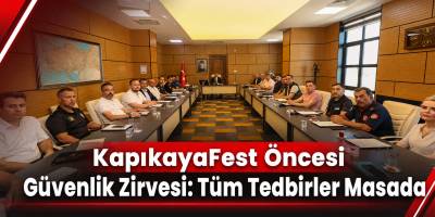 KapıkayaFest Öncesi Güvenlik Zirvesi: Tüm Tedbirler Masada