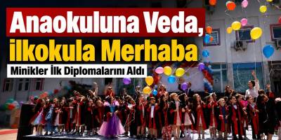 Anaokuluna Veda, İlkokula Merhaba: Minikler İlk Diplomalarını Aldı