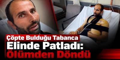 Çöpte Bulduğu Tabanca Elinde Patladı: Ölümden Döndü