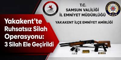 Yakakent’te Ruhsatsız Silah Operasyonu: 3 Silah Ele Geçirildi