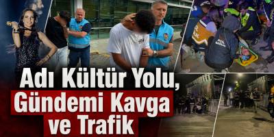 Adı Kültür Yolu, Gündemi Kavga ve Trafik
