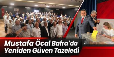 Mustafa Öcal Bafra’da Yeniden Güven Tazeledi