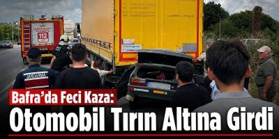 Bafra’da Feci Kaza: Otomobil Tırın Altına Girdi