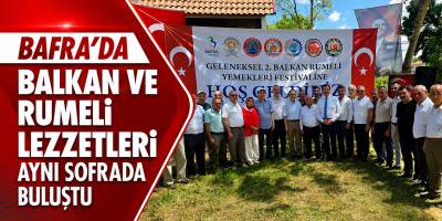 Bafra’da Balkan ve Rumeli Lezzetleri Aynı Sofrada Buluştu